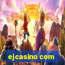 ejcasino com
